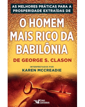 AS PRÁTICAS PARA A PROSPERIDADE EXTRAÍDAS DE - O HOMEM MAIS RICO DA BABILÔNIA
