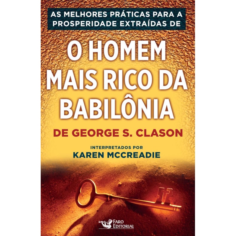 AS PRÁTICAS PARA A PROSPERIDADE EXTRAÍDAS DE - O HOMEM MAIS RICO DA BABILÔNIA