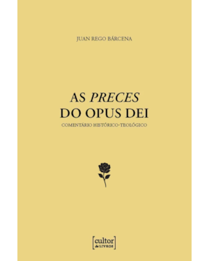 As Preces do Opus Dei: Comentário histórico-teológico