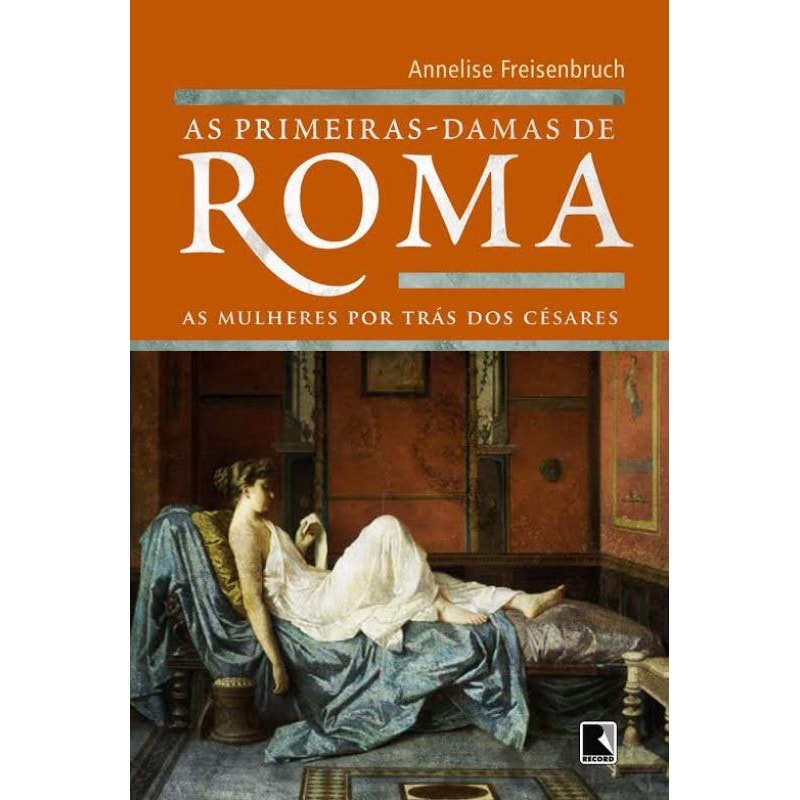 AS PRIMEIRAS-DAMAS DE ROMA
