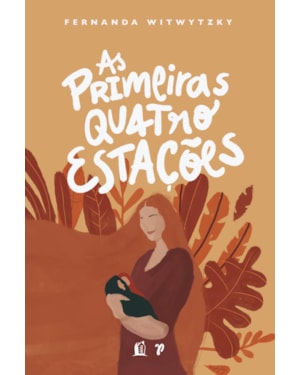 AS PRIMEIRAS QUATRO ESTAÇÕES: VIVENDO A MATERNIDADE