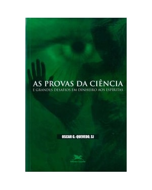 AS PROVAS DA CIÊNCIA E GRANDES DESAFIOS EM DINHEIRO AOS ESPÍRITAS