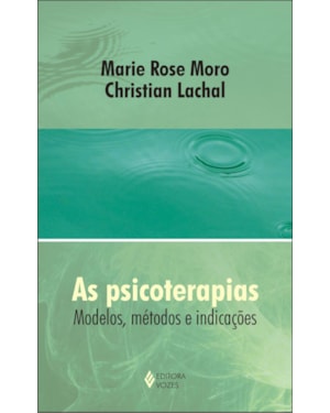 AS PSICOTERAPIAS: MODELOS, MÉTODOS E INDICAÇÕES