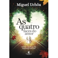 AS QUATRO FACES DO AMOR: DESCUBRA O SEGREDO PARA UMA SURPREENDENTE VIDA A DOIS