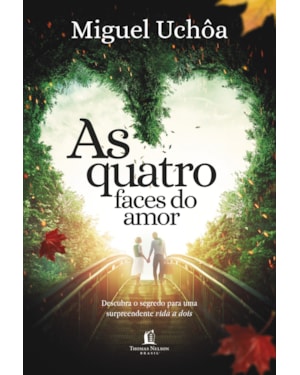 AS QUATRO FACES DO AMOR: DESCUBRA O SEGREDO PARA UMA SURPREENDENTE VIDA A DOIS