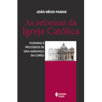 AS REFORMAS DA IGREJA CATÓLICA: POSTURAS E PROCESSOS DE UMA MUDANÇA EM CURSO