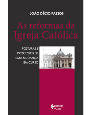 AS REFORMAS DA IGREJA CATÓLICA: POSTURAS E PROCESSOS DE UMA MUDANÇA EM CURSO