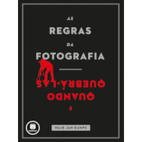 AS REGRAS DA FOTOGRAFIA: E QUANDO QUEBRÁ-LAS