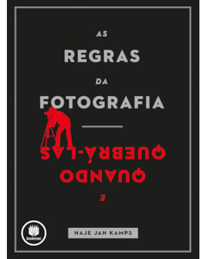 AS REGRAS DA FOTOGRAFIA: E QUANDO QUEBRÁ-LAS