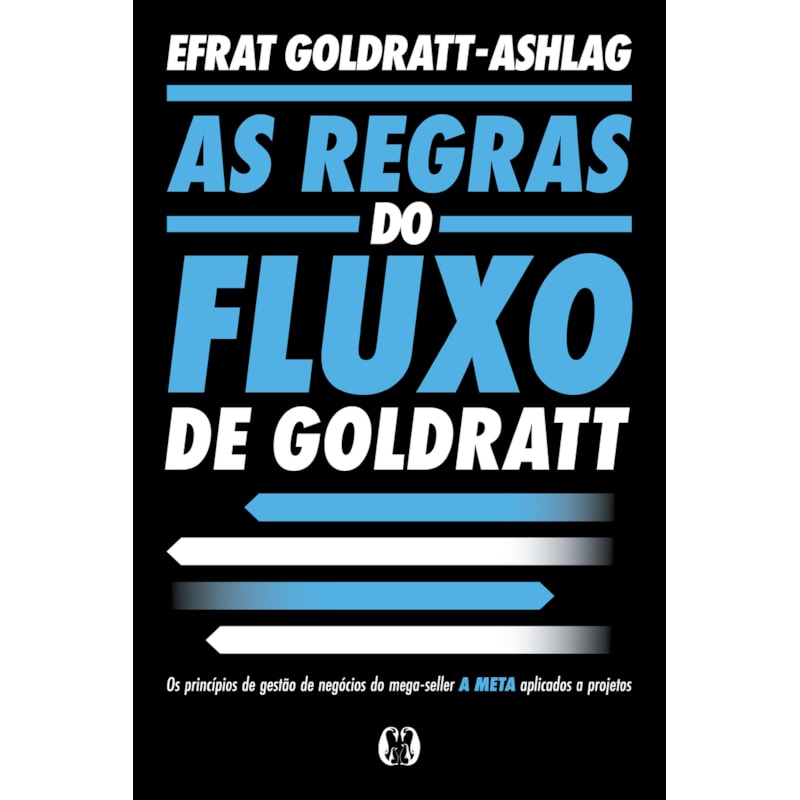 As Regras do Fluxo de Goldratt (Rules of Flow): Os princípios de gestão de negócios do mega-seller "A meta" aplicados a projetos.