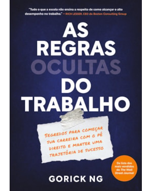 AS REGRAS OCULTAS DO TRABALHO: SEGREDOS PARA COMEÇAR SUA CARREIRA COM O PÉ DIREITO E MANTER UMA TRAJETÓRIA DE SUCESSO