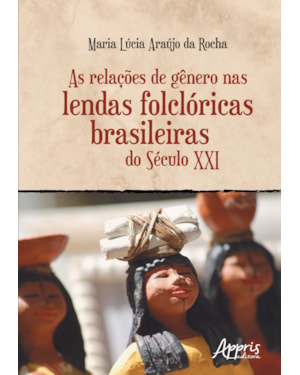 AS RELAÇÕES DE GÊNERO NAS LENDAS FOLCLÓRICAS BRASILEIRAS DO SÉCULO XXI