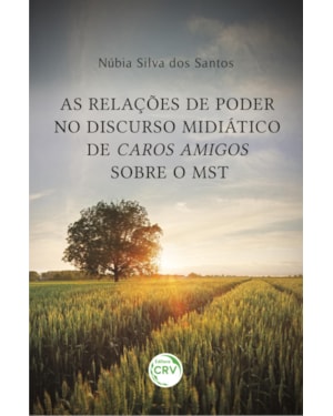 AS RELAÇÕES DE PODER NO DISCURSO MIDIÁTICO DE CAROS AMIGOS SOBRE O MST