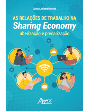 AS RELAÇÕES DE TRABALHO NA SHARING ECONOMY: UBERIZAÇÃO E PRECARIZAÇÃO