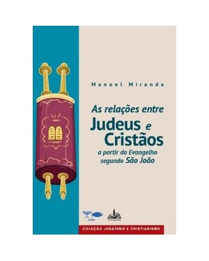 As relações entre judeus e cristãos: a partir do evangelho segundo joão
