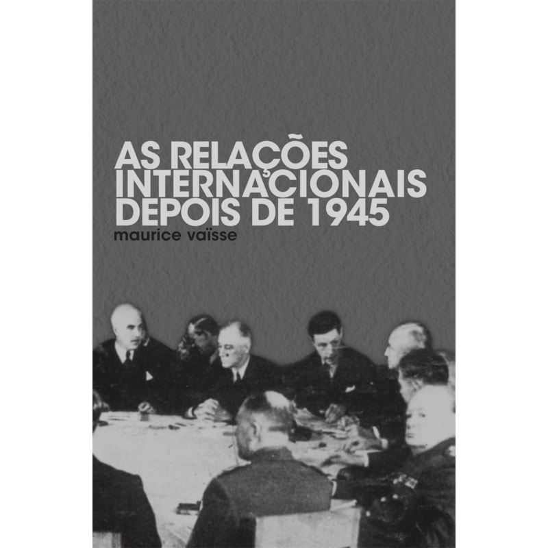 AS RELAÇÕES INTERNACIONAIS DEPOIS DE 1945