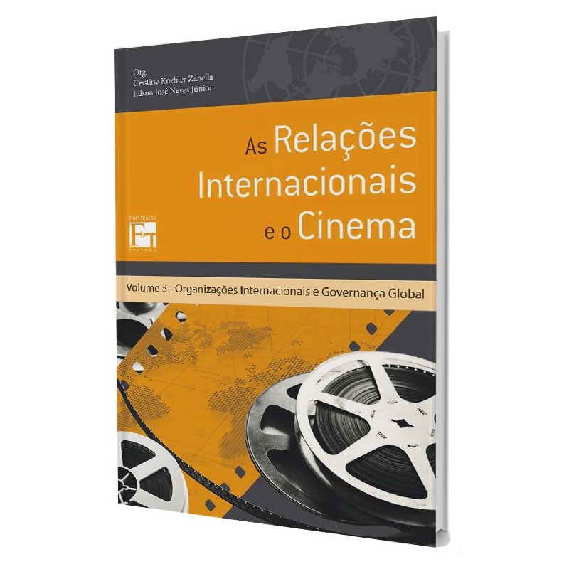 AS RELAÇÕES INTERNACIONAIS E O CINEMA - VOLUME 3: ORGANIZAÇÕES INTERNACIONAIS E GOVERNANÇA GLOBAL