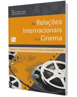 AS RELAÇÕES INTERNACIONAIS E O CINEMA - VOLUME 3: ORGANIZAÇÕES INTERNACIONAIS E GOVERNANÇA GLOBAL