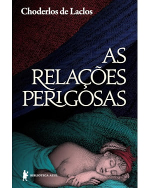 AS RELAÇÕES PERIGOSAS: OU CARTAS RECOLHIDAS NUM MEIO SOCIAL E PUBLICADAS PARA ENSINAMENTO DE OUTRO