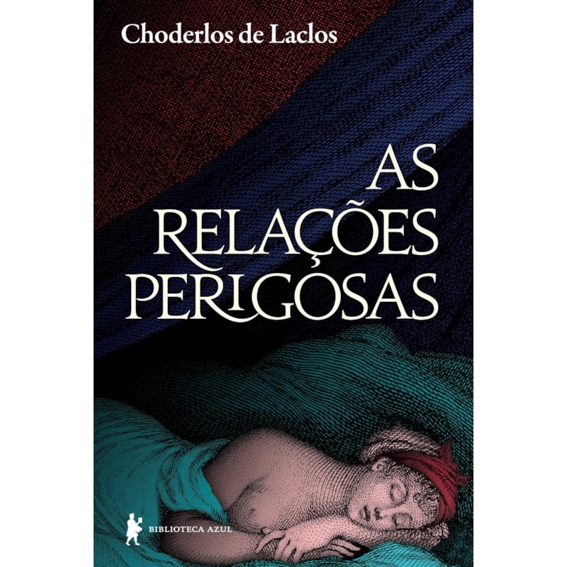 AS RELAÇÕES PERIGOSAS: OU CARTAS RECOLHIDAS NUM MEIO SOCIAL E PUBLICADAS PARA ENSINAMENTO DE OUTRO