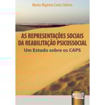 AS REPRESENTAÇÕES SOCIAIS DA REABILITAÇÃO PSICOSSOCIAL - UM ESTUDO SOBRE OS CAPS