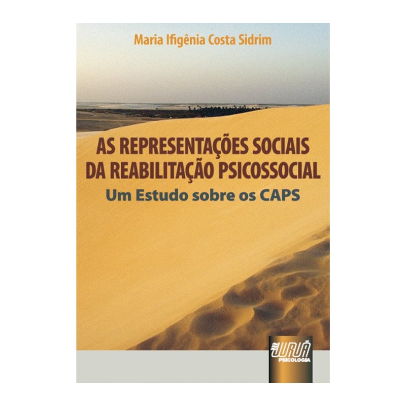 AS REPRESENTAÇÕES SOCIAIS DA REABILITAÇÃO PSICOSSOCIAL - UM ESTUDO SOBRE OS CAPS