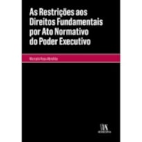 As restrições aos direitos fundamentais por ato normativo do poder executivo