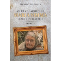 AS REVELAÇÕES DE MARIA SIMMA SOBRE O PURGATÓRIO - PARTE 2