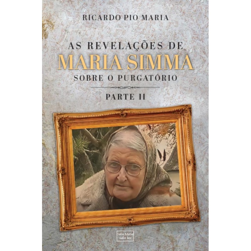 AS REVELAÇÕES DE MARIA SIMMA SOBRE O PURGATÓRIO - PARTE 2