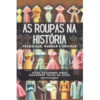 AS ROUPAS NA HISTÓRIA: PESQUISAR, NARRAR E ENSINAR