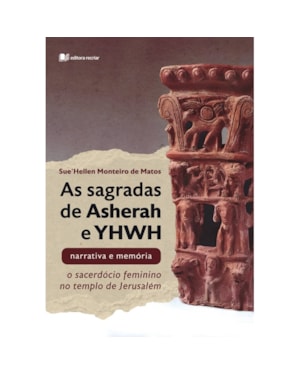As sagradas de Asherah e YHWH: narrativa e mémória o sacerdócio feminino no templo de jerusalén