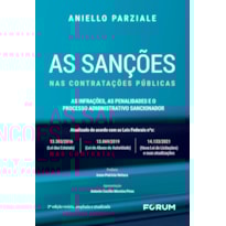 AS SANÇÕES NAS CONTRATAÇÕES PÚBLICAS. AS INFRAÇÕES, AS PENALIDADES E O PROCESSO ADMINISTRATIVO SANCIONADOR: ATUALIZADO DE ACORDO COM AS LEIS FEDERAIS Nº 13.303/2016 (LEI DAS ESTATAIS), Nº 13.869/19 (LEI DE ABUSO DE AUTORIDADE) E Nº 14.133/2021 (NOVA 