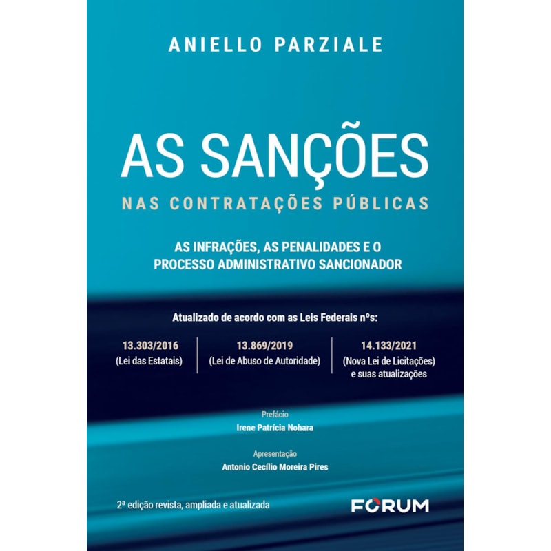 AS SANÇÕES NAS CONTRATAÇÕES PÚBLICAS. AS INFRAÇÕES, AS PENALIDADES E O PROCESSO ADMINISTRATIVO SANCIONADOR: ATUALIZADO DE ACORDO COM AS LEIS FEDERAIS Nº 13.303/2016 (LEI DAS ESTATAIS), Nº 13.869/19 (LEI DE ABUSO DE AUTORIDADE) E Nº 14.133/2021 (NOVA 