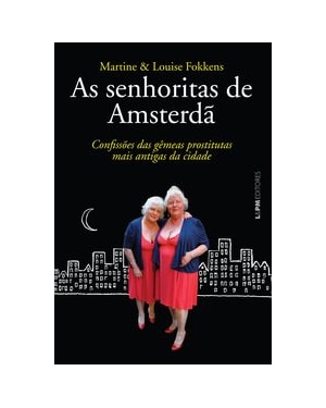 As senhoritas de amsterdã: confissões das gêmeas prostitutas mais antigas da cidade
