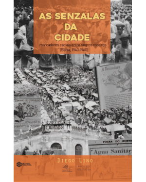 AS SENZALAS DA CIDADE: MARCADORES RACIAIS ENTRE NEGROS ROCEIROS (BAHIA, 1940-1960)
