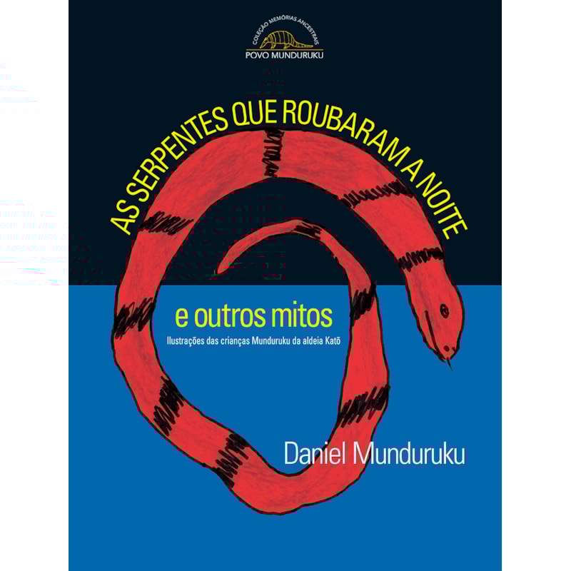 AS SERPENTES QUE ROUBARAM A NOITE E OUTROS MITOS