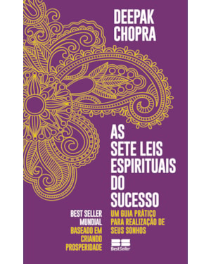 AS SETE LEIS ESPIRITUAIS DO SUCESSO: UM GUIA PRÁTICO PARA REALIZAÇÃO DE SEUS SONHOS