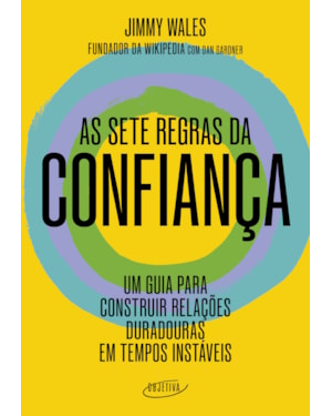 AS SETE REGRAS DA CONFIANÇA: UM GUIA PARA CONSTRUIR RELAÇÕES DURADOURAS EM TEMPOS INSTÁVEIS