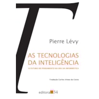 AS TECNOLOGIAS DA INTELIGÊNCIA: O FUTURO DO PENSAMENTO NA ERA DA INFORMÁTICA