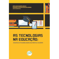AS TECNOLOGIAS NA EDUCAÇÃO: DESAFIOS E POSSIBILIDADES NA PRÁTICA DOCENTE