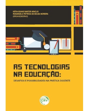 AS TECNOLOGIAS NA EDUCAÇÃO: DESAFIOS E POSSIBILIDADES NA PRÁTICA DOCENTE