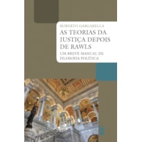 AS TEORIAS DA JUSTIÇA DEPOIS DE RAWLS: UM BREVE MANUAL DE FILOSOFIA POLÍTICA