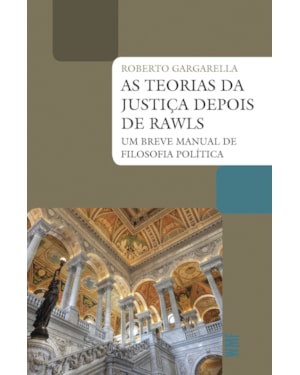 AS TEORIAS DA JUSTIÇA DEPOIS DE RAWLS: UM BREVE MANUAL DE FILOSOFIA POLÍTICA