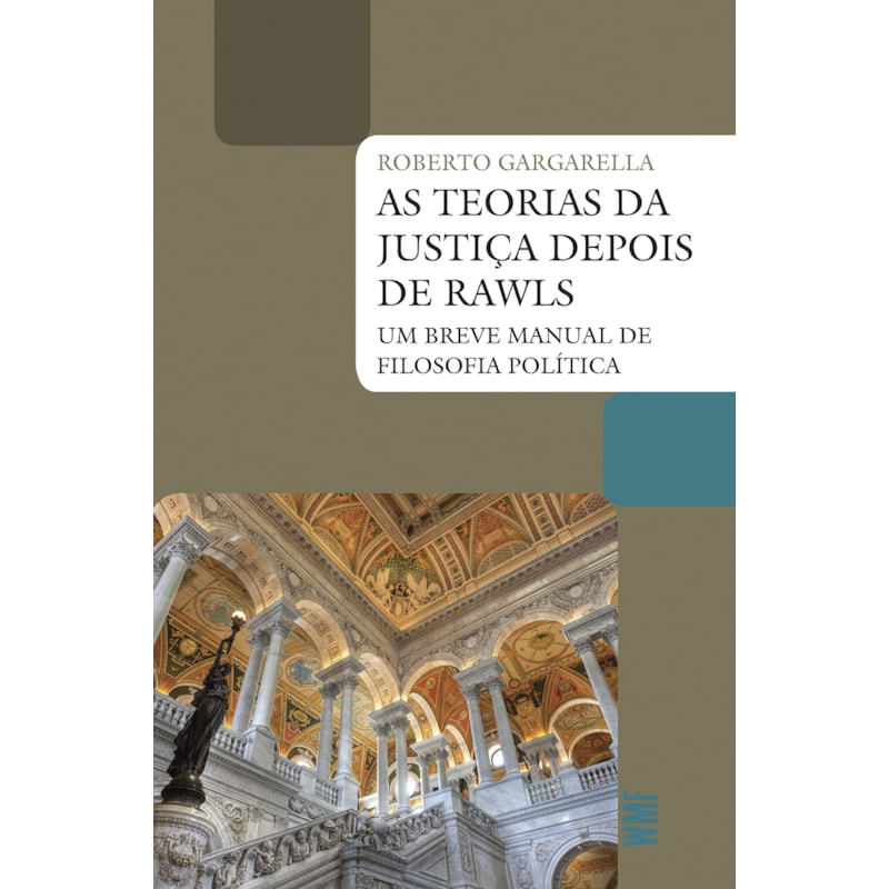 AS TEORIAS DA JUSTIÇA DEPOIS DE RAWLS: UM BREVE MANUAL DE FILOSOFIA POLÍTICA