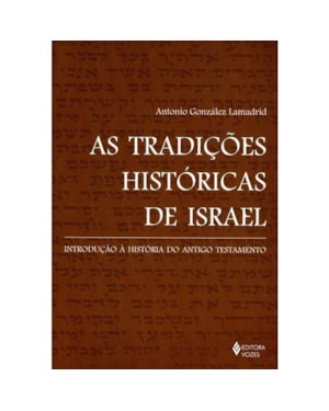 AS TRADIÇÕES HISTÓRICAS DE ISRAEL: INTRODUÇÃO À HISTÓRIA DO ANTIGO TESTAMENTO