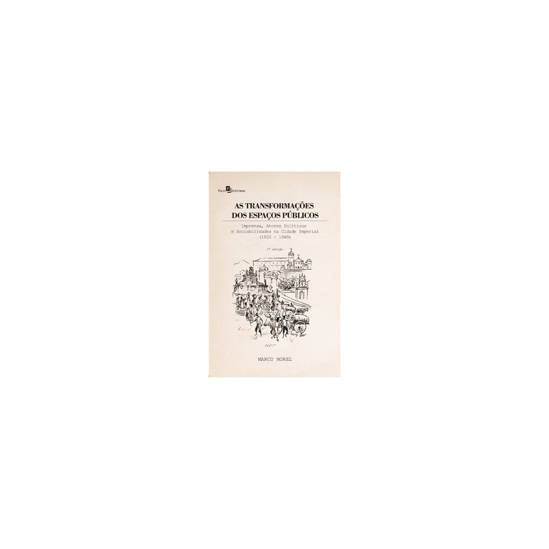 As transformações dos espaços públicos: imprensa, atores políticos e sociabilidades na cidade imperial (1820 - 1840)