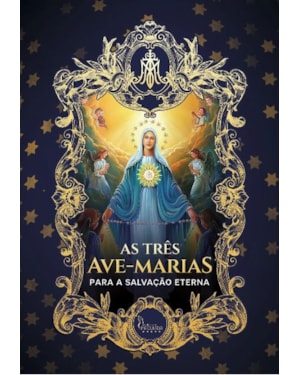 AS TRÊS AVE-MARIAS - PARA A SALVAÇÃO ETERNA