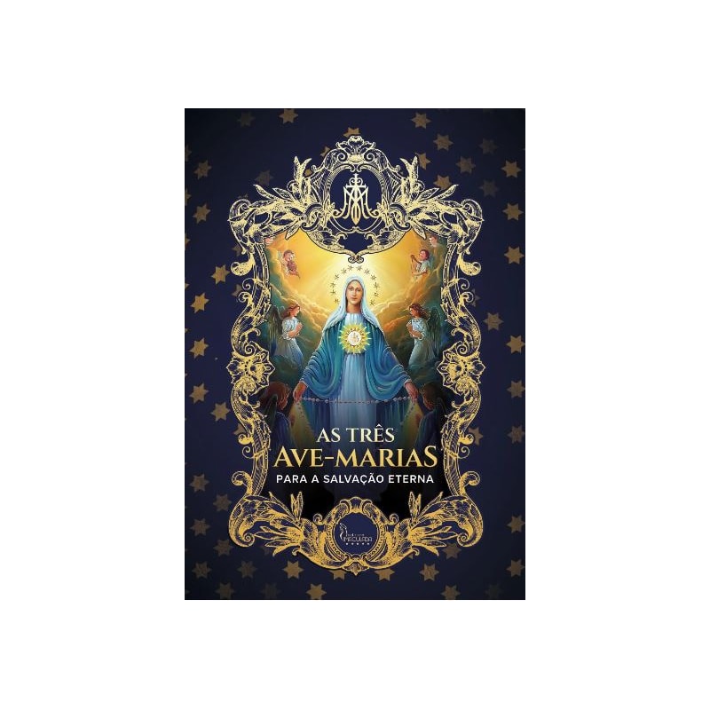 AS TRÊS AVE-MARIAS - PARA A SALVAÇÃO ETERNA