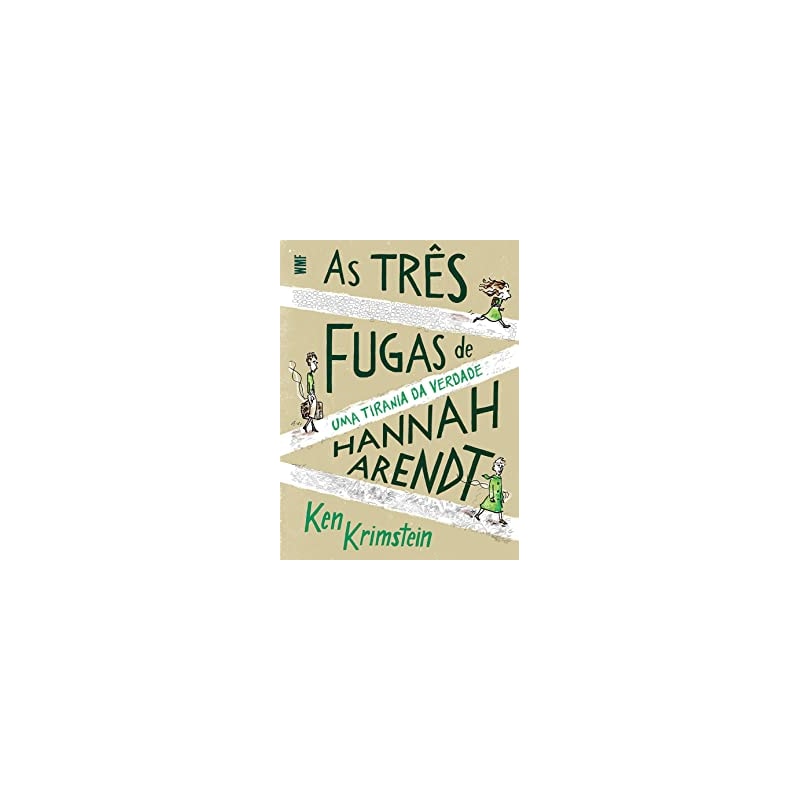 AS TRÊS FUGAS DE HANNAH ARENDT: UMA TIRANIA DA VERDADE