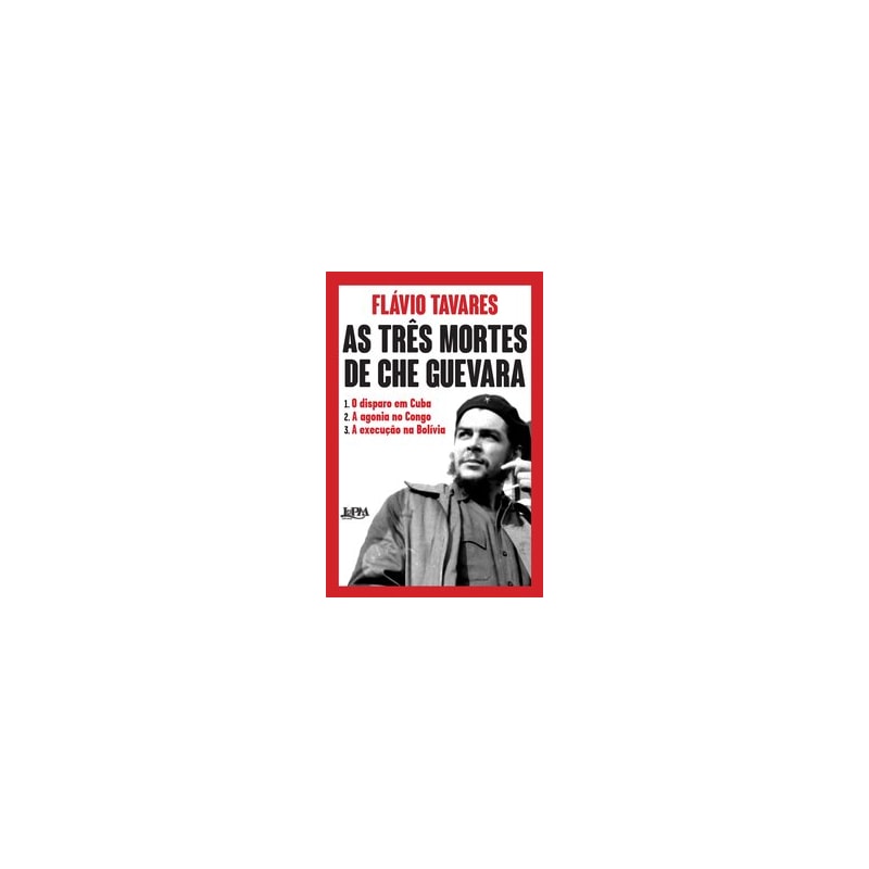As três mortes de che guevara